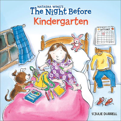 The Night Before Kindergarten (Reading Railroad Books) By Natasha Wing, Grosset &. Dunlap, Julie Durrell (Illustrator) Cover Image