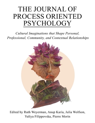 The Journal of Process Oriented Psychology: Cultural Imaginations that Shape Personal, Professional, Community and Contextual Relationships By Pierre Morin Cover Image