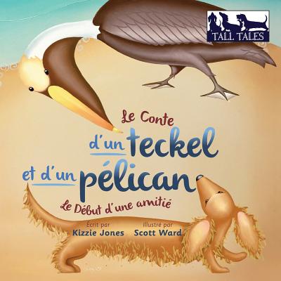 Le Conte d'un teckel et d'un pélican (French/English Bilingual Soft Cover): Le Début d'une amitié (Tall Tales # 2)