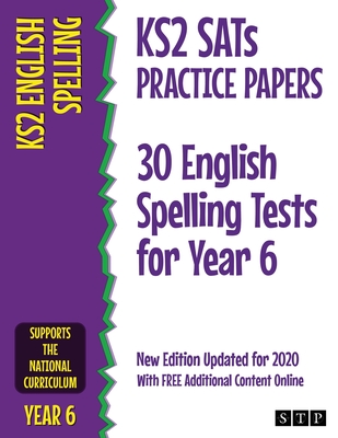 KS2 SATs Practice Papers 30 English Spelling Tests for Year 6: New Edition Updated for 2020 with Free Additional Content Online Cover Image