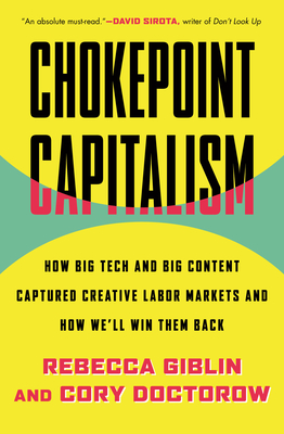 Chokepoint Capitalism: How Big Tech and Big Content Captured Creative Labor Markets and How We'll Win Them Back By Rebecca Giblin, Cory Doctorow Cover Image