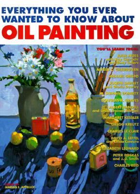 Everything You Ever Wanted to Know About Oil Painting By Marian Appellof (Editor) Cover Image
