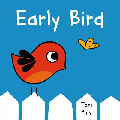 Early Bird: A Picture Book By Toni Yuly, Toni Yuly (Illustrator) Cover Image