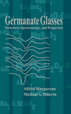 Germanate Glasses: Structure, Spectroscopy and Properties (Artech House Optoelectronics Library) By Alfred Margaryan Cover Image