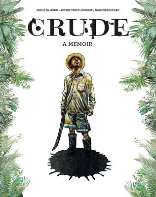 Crude: A Memoir By Pablo Fajardo, Sophie Tardy-Joubert, Hanna Chute Cover Image