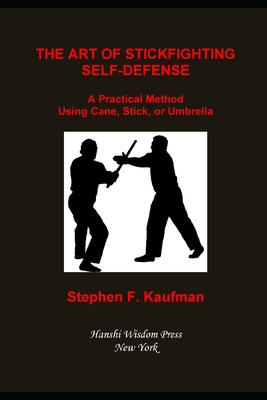 The Art of Stick Fighting Self-Defense: A Practical Method Using Cane, Stick, or Umbrella Cover Image