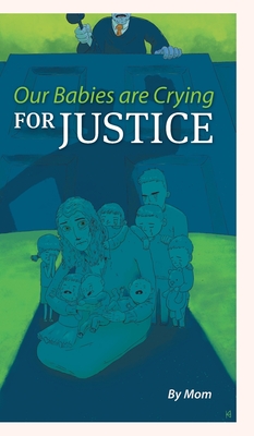 Our Babies are Crying for Justice By Mom, Kurt Hershey (Illustrator) Cover Image