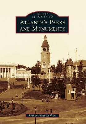 Atlanta's Parks and Monuments (Images of America) By Rodney Mims Cook Jr Cover Image