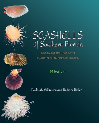 Seashells of Southern Florida: Living Marine Mollusks of the Florida Keys and Adjacent Regions: Bivalves By Paula M. Mikkelsen, Rüdiger Bieler Cover Image