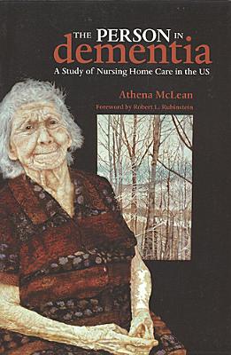 The Person in Dementia: A Study of Nursing Home Care in the Us (Teaching Culture: UTP Ethnographies for the Classroom) Cover Image