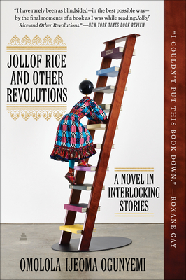 Jollof Rice and Other Revolutions: A Novel in Interlocking Stories By Omolola Ijeoma Ogunyemi Cover Image