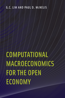 Computational Macroeconomics for the Open Economy By G. C. Lim, Paul D. Mcnelis Cover Image