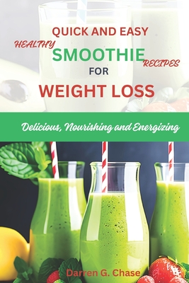 Quick and Easy Healthy Smoothie Recipes For Weight Loss: Delicious,  Nourishing and Energizing (Paperback)