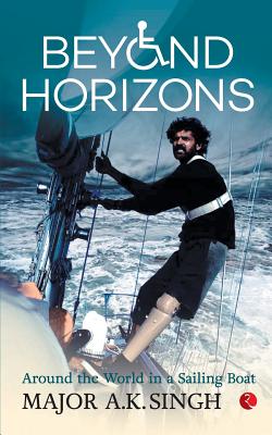 Beyond Horizons: Around The World In A Sailing Boat By Major a. K. Singh Cover Image