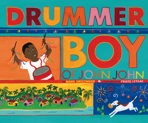 Drummer Boy of John John By Mark Greenwood, Frane Lessac (Illustrator) Cover Image