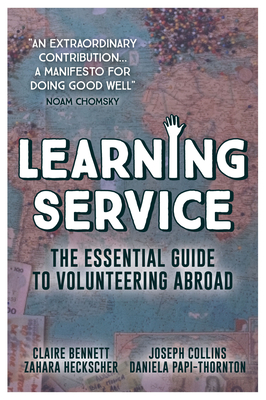 Learning Service: The essential guide to volunteering abroad By Claire Bennett, Joseph Collins, Zahara Heckscher, Daniela Papi-Thornton Cover Image
