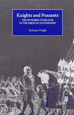 Knights and Peasants: The Hundred Years War in the French Countryside (Warfare in History #4)