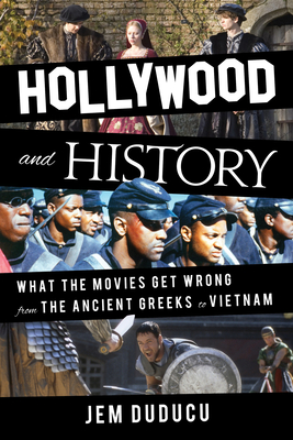 Hollywood and History: What the Movies Get Wrong from the Ancient Greeks to Vietnam Cover Image
