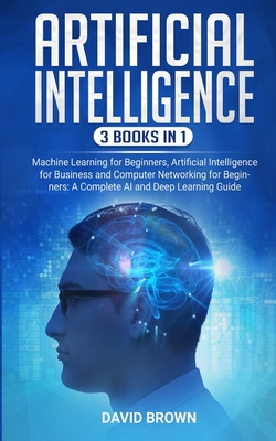 Artificial Intelligence: This Book Includes: Machine Learning for Beginners, Artificial Intelligence for Business and Computer Networking for B Cover Image