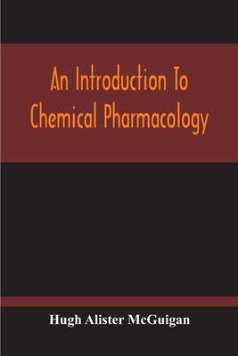 An Introduction To Chemical Pharmacology; Pharmacodynamics In Relation To Chemistry Cover Image