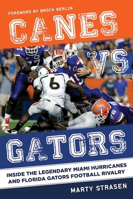 Canes vs. Gators: Inside the Legendary Miami Hurricanes and Florida Gators Football Rivalry Cover Image