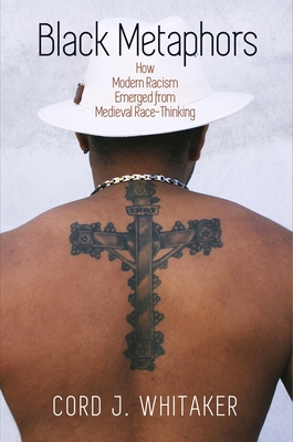 Black Metaphors: How Modern Racism Emerged from Medieval Race-Thinking (Middle Ages) Cover Image