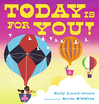 Today Is for You! By Sally Lloyd-Jones, Kevin Waldron (Illustrator) Cover Image