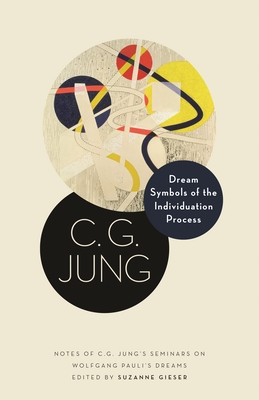 Dream Symbols of the Individuation Process: Notes of C. G. Jung's Seminars on Wolfgang Pauli's Dreams (Philemon Foundation #15) Cover Image