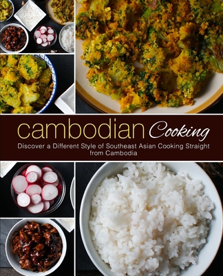 Cambodian Cooking: Discover a Different Style of Southeast Asian Cooking Straight from Cambodia (2nd Edition) By Booksumo Press Cover Image