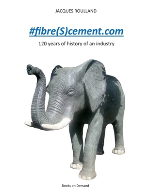 #fibre(S)cement.com: 120 years of the history of an industry By Jacques Roulland Cover Image