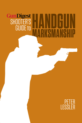 Gun Digest Shooter's Guide to Handgun Marksmanship Cover Image