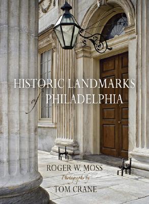Historic Landmarks of Philadelphia (Barra Foundation Books) By Roger W. Moss, Tom Crane (Photographer) Cover Image