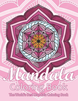 Mandala Coloring Book The World's Best Mandala Coloring Book: Adult  Coloring Book Stress Relieving Mandalas Designs Patterns & So Much More  Mandala .. (Paperback)