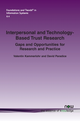 Interpersonal and Technology-Based Trust Research: Gaps and Opportunities for Research and Practice (Foundations and Trends(r) in Information Systems)