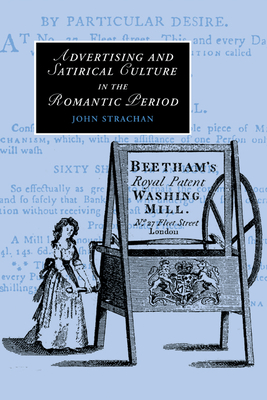 Cover for Advertising and Satirical Culture in the Romantic Period (Cambridge Studies in Romanticism #74)