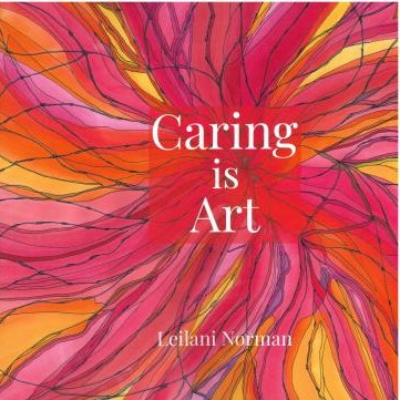 Caring is Art By Leilani Norman Cover Image