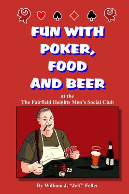 Fun with Poker Food and Beer: At the Fairfield Heights Men's Social Club (Discount Version) By William J. Feller Cover Image