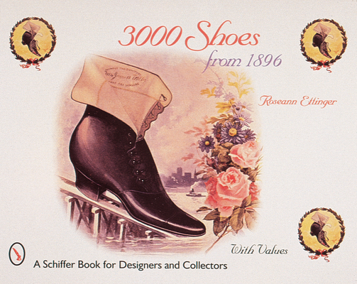3000 Shoes from 1896 (Schiffer Book for Designers & Collectors) By Roseann Ettinger Cover Image