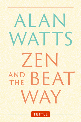 Zen and the Beat Way: (Zen Teachings of Alan Watts) Cover Image