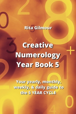 Creative Numerology Year Book 5: Your yearly, monthly, weekly, & daily guide to the 5 YEAR CYCLE Cover Image