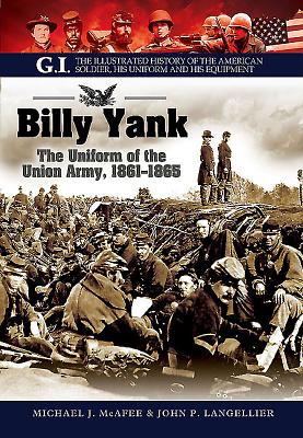 Billy Yank: The Uniform of the Union Army, 1861-1865 (G.I. the Illustrated History of the American Solder)
