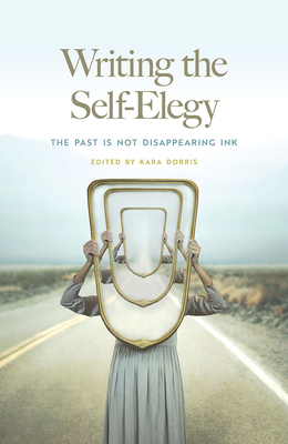 Writing the Self-Elegy: The Past Is Not Disappearing Ink