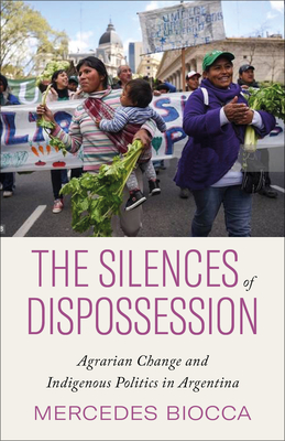 The Silences of Dispossession: Agrarian Change and Indigenous Politics in Argentina Cover Image