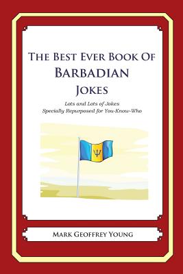 The Best Ever Book of Barbadian Jokes: Lots and Lots of Jokes Specially Repurposed for You-Know-Who Cover Image