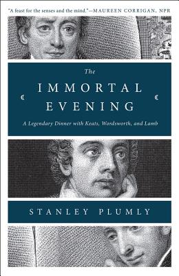 The Immortal Evening: A Legendary Dinner with Keats, Wordsworth, and Lamb