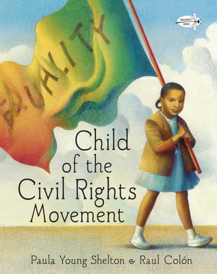 Child of the Civil Rights Movement By Paula Young Shelton, Raul Colón (Illustrator) Cover Image