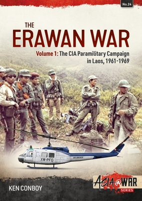 The Erawan War: Volume 1: The CIA Paramilitary Campaign in Laos, 1961-1969 (Asia@War)