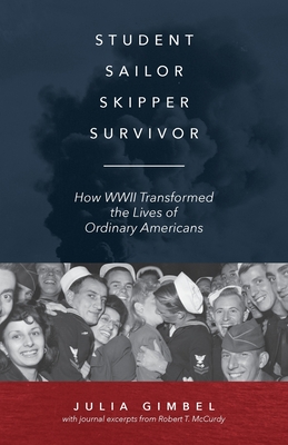 Student, Sailor, Skipper, Survivor: How WWII Transformed the Lives of Ordinary Americans By Julia Gimbel Cover Image