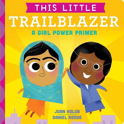 This Little Trailblazer: A Girl Power Primer By Joan Holub, Daniel Roode (Illustrator) Cover Image