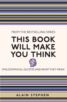 This Book Will Make You Think: Philosophical Quotes and What They Mean Cover Image